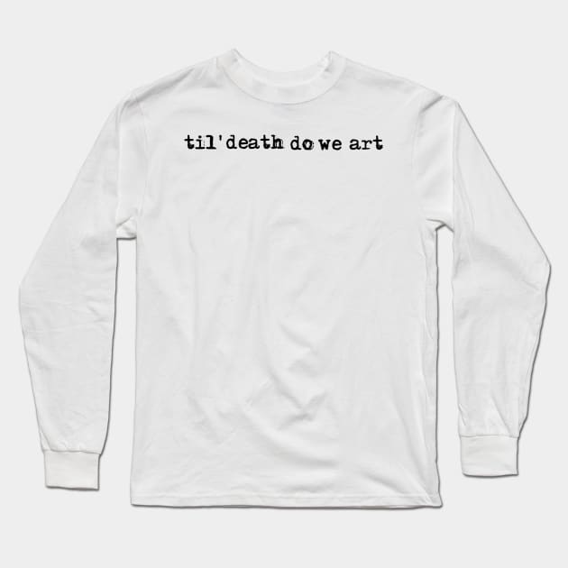 til' death do we art Long Sleeve T-Shirt by HerbalBlue